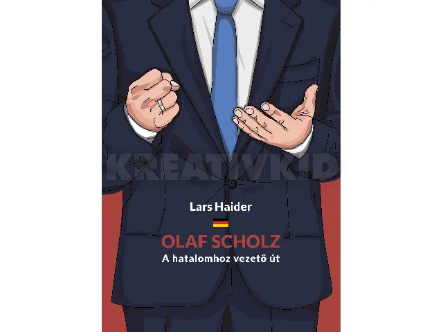 HAIDER, LARS: OLAF SCHOLZ - A HATALOMHOZ VEZETŐ ÚT