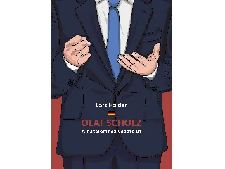 HAIDER, LARS: OLAF SCHOLZ - A HATALOMHOZ VEZETŐ ÚT
