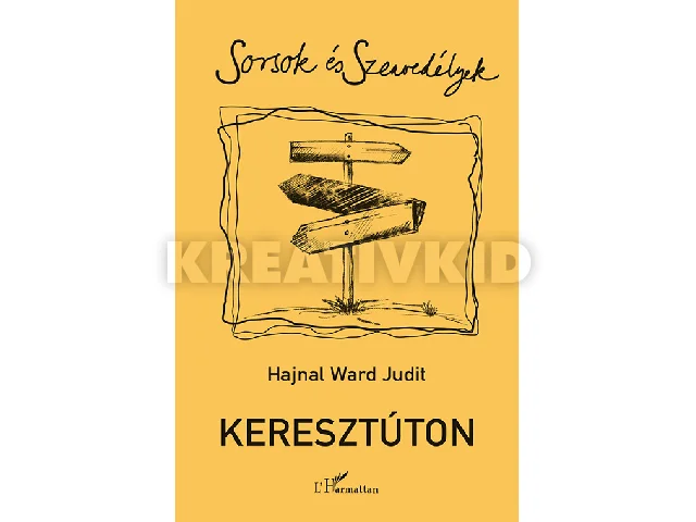 HAJNAL WARD JUDIT: KERESZTÚTON - SORSOK ÉS SZENVEDÉLYEK