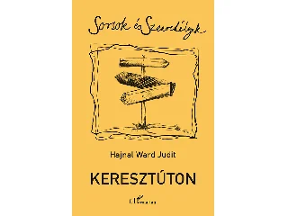 HAJNAL WARD JUDIT: KERESZTÚTON - SORSOK ÉS SZENVEDÉLYEK