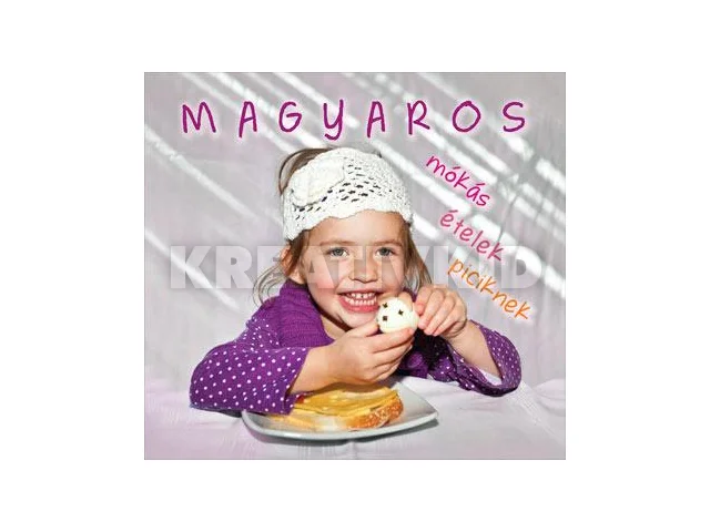 HAJNI ISTVÁN ÉS KOLOZSVÁRI ILDIKÓ: MAGYAROS - MÓKÁS ÉTELEK PICIKNEK