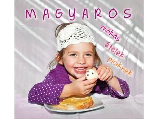 HAJNI ISTVÁN ÉS KOLOZSVÁRI ILDIKÓ: MAGYAROS - MÓKÁS ÉTELEK PICIKNEK