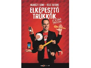 HAJNÓCZY SOMA - KELLE BOTOND: ELKÉPESZTŐ TRÜKKÖK HÉTKÖZNAPI TÁRGYAKKAL