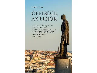 HALÁSZ IVÁN: ŐFELSÉGE, AZ ELNÖK