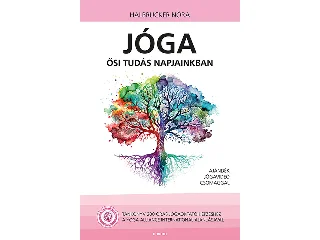 Halbrucker Nóra: JÓGA - ŐSI TUDÁS NAPJAINKBAN