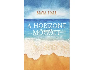 HALL, MAYA: A HORIZONT MÖGÖTT