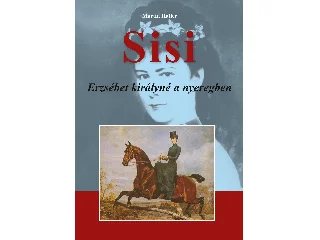 HALLER, MARTIN: SISI - ERZSÉBET KIRÁLYNÉ A NYEREGBEN