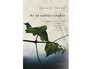 HALMAI TAMÁS: AZ ÚT NÉLKÜLI VÁNDOR