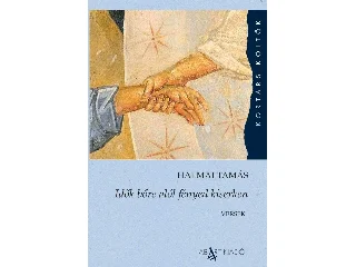 HALMAI TAMÁS: IDŐK BŐRE ALÓL FÉNYED KISERKEN - VERSEK