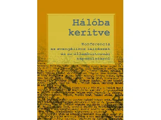 HÁLÓBA KERÍTVE - KONFERENCIA AZ EVANGÉLIKUS LELKÉSZEK ÉS AZ ÁLLAMBIZTONSÁG KAPCS