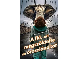 HAMMARBÄCK, PETER: A FIÚ, AKI MEGSZÖKTETTE AZ OROSZLÁNOKAT