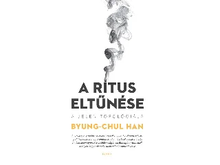 HAN ,CHUL-BYUNG: A RÍTUS ELTŰNÉSE - A JELEN TOPOLÓGIÁJA
