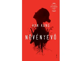 HAN, KANG: NÖVÉNYEVŐ (IRODALMI NOBEL-DÍJ 2024)
