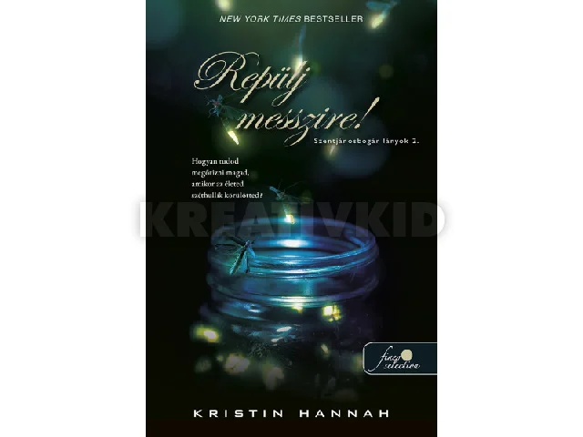 HANNAH, KRISTIN: REPÜLJ MESSZIRE! (SZENTJÁNOSBOGÁR LÁNYOK 2.)