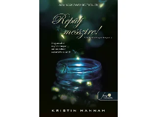 HANNAH, KRISTIN: REPÜLJ MESSZIRE! (SZENTJÁNOSBOGÁR LÁNYOK 2.)