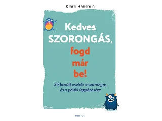 HANSTEIN, KLARA: KEDVES SZORONGÁS, FOGD MÁR BE!