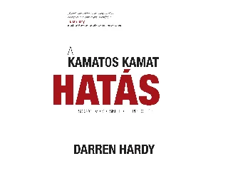 HARDY, DARREN: A KAMATOS KAMAT HATÁS - SOKSZOROZD MEG SIKEREIDET LÉPÉSRŐL LÉPÉSRE