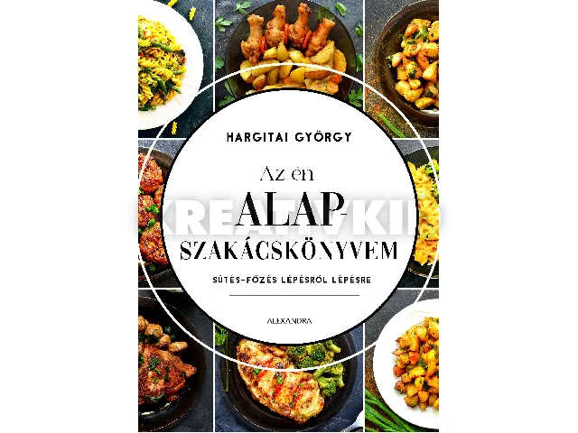 HARGITAI GYÖRGY: AZ ÉN ALAPSZAKÁCSKÖNYVEM- SÜTÉS-FŐZÉS LÉPÉSRŐL LÉPÉSRE ( ÚJ KIADÁS)