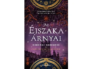 HARKNESS, DEBORAH: AZ ÉJSZAKA ÁRNYAI - ÉLFESTETT ( A MINDENSZENTEK SOROZAT MÁSODIK KÖTETE)
