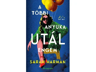 HARMAN, SARAH: A TÖBBI ANYUKA UTÁL ENGEM