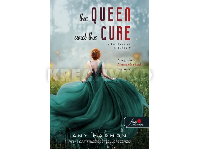 HARMON, AMY: THE QUEEN AND THE CURE - A KIRÁLYNÉ ÉS A GYÓGYÍR (A MADÁR ÉS A KARD 2.)