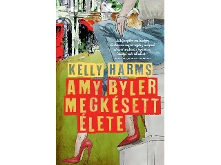 HARMS, KELLY: AMY BYLER MEGKÉSETT ÉLETE