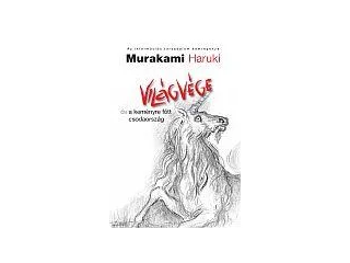 HARUKI, MURAKAMI: VILÁGVÉGE ÉS A KEMÉNYRE FŐTT CSODAORSZÁG