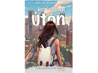 HATALA CSENGE: ÚTON - CHICAGÓTÓL NEW YORKIG ÉS VISSZA...