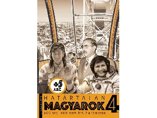 HATÁRTALAN MAGYAROK 4. 100 ARC, AKIT NEM ÁRT, HA ISMERSZ