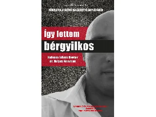 HATVANY ISTVÁN GYÖRGY-DR. GULYÁS KRISZTI: ÍGY LETTEM BÉRGYILKOS