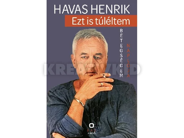 HAVAS HENRIK: EZT IS TÚLÉLTEM - BETEGSÉGEM NAPLÓJA