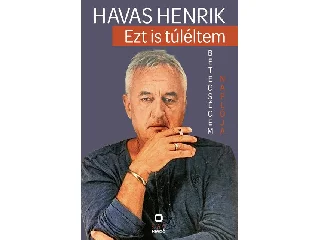 HAVAS HENRIK: EZT IS TÚLÉLTEM - BETEGSÉGEM NAPLÓJA