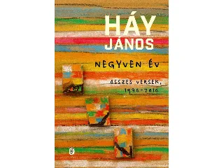 HÁY JÁNOS: NEGYVEN ÉV - ÖSSZES VERSEK, 1976-2016