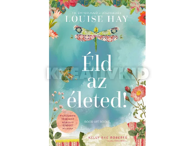 HAY, LOUISE: ÉLD AZ ÉLETED! - (40. ÉVFORDULÓ - DÍSZKIADÁS)