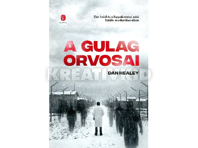 HEALEY, DAN: A GULÁG ORVOSAI