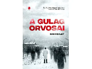 HEALEY, DAN: A GULÁG ORVOSAI