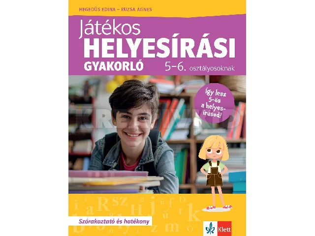 HEGEDŰS EDINA - RUZSA ÁGNES: JÁTÉKOS HELYESÍRÁSI GYAKORLÓ 5-6. OSZTÁLYOSOKNAK
