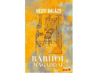 HEGYI BALÁZS: BÁRHOL, MAGADDAL