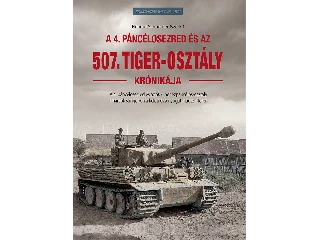HELMUT SCHNEIDER[SZERK.]: A 4. PÁNCÉLOSEZRED ÉS AZ 507. TIGER -OSZTÁLY KRÓNIKÁJA