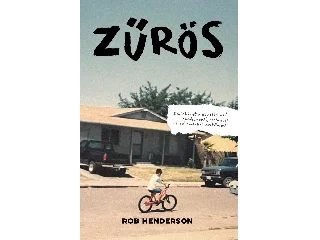 HENDERSON, ROB: ZŰRÖS - EMLÉKIRAT A NEVELŐSZÜLŐI RENDSZERRŐL, CSALÁDRÓL ÉS A TÁRS. OSZTÁLYOKÓL