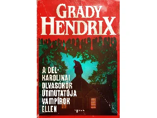 HENDRIX, GRADY: A DÉL-KAROLINAI OLVASÓKÖR ÚTMUTATÓJA VÁMPÍROK ELLEN
