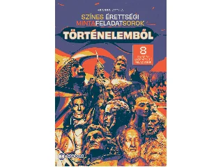 HERBER ATTILA: SZÍNES ÉRETTSÉGI MINTAFELADATSOROK TÖRTÉNELEMBŐL 8 ÍRÁSBELI KÖZÉPSZINTŰ FELADAT