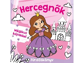 HERCEGNŐK FÜRDŐSKÖNYV -  MÁGIKUS KÉPEKKEL, SZÍNVÁLTÓS