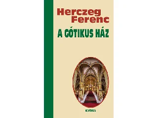 HERCZEG FERENC: A GÓTIKUS HÁZ