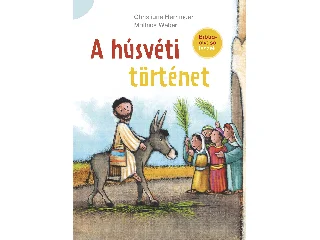 HERRLINGER, CHRISTIANE - WEBER, MATHIAS: A HÚSVÉTI TÖRTÉNET - BIBLIAOLVASÓ LESZEK