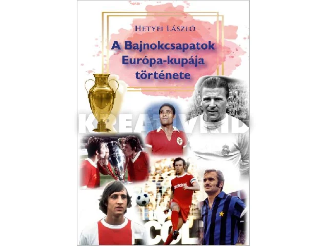 HETYEI LÁSZLÓ: A BAJNOKCSAPATOK EURÓPA-KUPÁJA TÖRTÉNETE