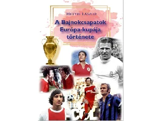 HETYEI LÁSZLÓ: A BAJNOKCSAPATOK EURÓPA-KUPÁJA TÖRTÉNETE