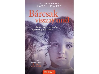 HEWITT, KATE: BÁRCSAK VISSZAJÖNNÉL