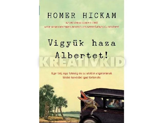 HICKAM, HOMER: VIGYÜK HAZA ALBERTET!
