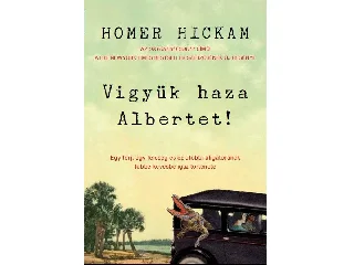 HICKAM, HOMER: VIGYÜK HAZA ALBERTET!